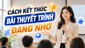 Cách kết thúc bài thuyết trình đáng nhớ