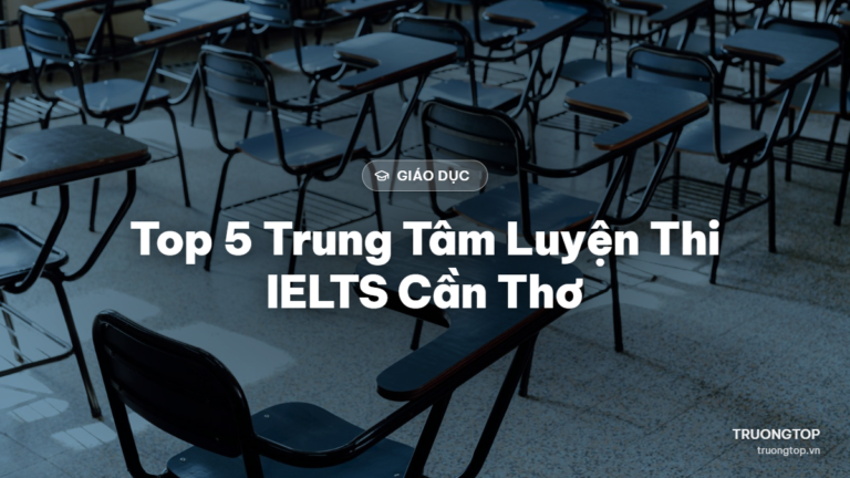 Top 5 trung tâm luyện thi IELTS tại Cần Thơ