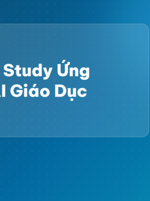 Top 5 case studies ứng dụng AI trong giáo dục 2026